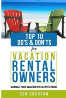 TOP 10 DO'S & DON'TS FOR VACATION RENTAL OWNERS: MAXIMIZE YOUR VACATION RENTAL INVESTMENT B0932848J1 Book Cover