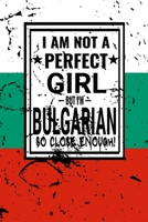 I am Not Perfect But I am Bulgarian so Close Enough !: Funny Notebook\ Journal\ diary Bulgarian Heritage Gift, 110 Lined pages, Bulgarian Flag, high-Quality Cover (6 x 9) Inches 166193899X Book Cover