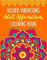 Higher Vibrations Adult Affirmation Coloring Book 1735363642 Book Cover