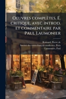 Oeuvres complètes. Ã . critique, avec introd. et commentaire par Paul Laumonier (French Edition) B0FK1CSV6S Book Cover