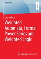 Weighted Automata, Formal Power Series and Weighted Logic 365839322X Book Cover