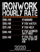 Funny Ironwork Hourly Rate Gift 2020 Planner: High Performance Weekly Monthly Planner To Track Your Hourly Daily Weekly Monthly Progress.Funny Gift For Ironwork - Agenda Calendar 2020 for List, Tracke 1658056396 Book Cover