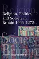 Religion, Politics and Society in Britain 1066-1272 058241413X Book Cover