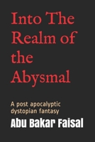 Into The Realm of the Abysmal: A post apocalyptic dystopian fantasy 1072593025 Book Cover