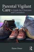 Parental Vigilant Care: A Guide for Clinicians and Caretakers 1138651052 Book Cover