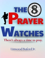 The 8 Prayer Watches: There's Always A Time To Pray B0GSNLHBBL Book Cover