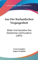 Aus Der Kurlandischen Vergangenheit: Bilder Und Gestalten Des Seibzehnten Jahrhunderts (1893) 1241784701 Book Cover