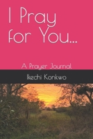 I Pray For You...: A Prayer Journal B0BPLXZKTP Book Cover