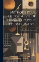 Méthode Pour Le Cor Suivie De Duo & Trio Pour Cet Instrument... 1274112176 Book Cover