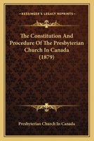 The Constitution and Procedure of the Presbyterian Church in Canada 1175527807 Book Cover