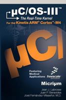 uC/OS-III: The Real-Time Kernel and the Freescale Kinetis Arm Cortex-M4 0982337523 Book Cover