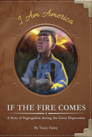 If the Fire Comes: A Story of Segregation During the Great Depression 1631633724 Book Cover