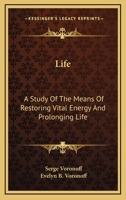 Life: A Study Of The Means Of Restoring Vital Energy And Prolonging Life 1018570055 Book Cover