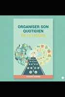 Organiser son quotidien en 10 leçons: Le guide bienveillant pour retrouver du temps et de la sérénité (French Edition) B0GF9PJL42 Book Cover