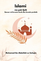Islami me pak fjalë Bazuar në Kuranin fisnik dhe Sunetin profetik 4632996343 Book Cover