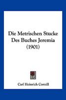 Die Metrischen Stucke Des Buches Jeremia (1901) 1147243689 Book Cover