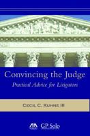 Convincing The Judge: Practical Advice For Litigators 1604421037 Book Cover