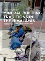 Mineral Building Traditions in the Himalayas: The Mineralogical Impact on the Use of Clay as Building Material 3110589966 Book Cover