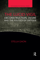 The Lucid Vigil: Deconstruction, Desire and the Politics of Critique 0367661780 Book Cover