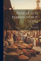 Reise Durch Persien [von P. Loti.] 1022567462 Book Cover