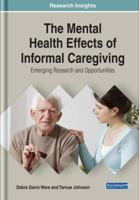 The Mental Health Effects of Informal Caregiving: Emerging Research and Opportunities 1522574522 Book Cover