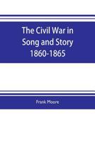 The Civil War in Song and Story, 1860-1865 9353703875 Book Cover