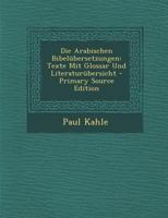 Die Arabischen Bibelubersetzungen: Texte Mit Glossar Und Literaturubersicht - Primary Source Edition 1017963304 Book Cover