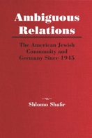 Ambiguous Relations: American Jewish Community and Germany Since 1945 0814345085 Book Cover
