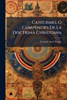 Catecismo, Ó Compendio De La Doctrina Christiana: Con La Explicacion Del Santo Sacrificio De La Misa, De Sus Misterios, Ritos Y Oraciones, El Ejercicio Cotidiano ... 1245838342 Book Cover