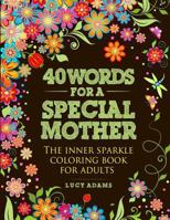 40 Words for a Special Mother: The Inner Sparkle Coloring Book for Adults 1542929709 Book Cover