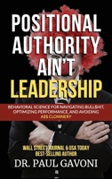 Positional Authority Ain't Leadership: Behavioral Science for Navigating Bull$hit, Optimizing Performance, and Avoiding A$$ CLOWNery B0FM4DWNVS Book Cover