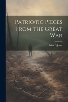 Patriotic Pieces From the Great War 102180150X Book Cover