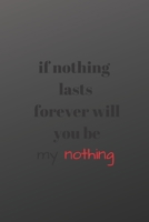 if nothing lasts forever will you be my nothing B084DFZHV5 Book Cover