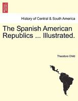 The Spanish-American Republics B0BQ5X2XR2 Book Cover