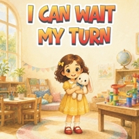 I Can Wait My Turn: A Social-Emotional Learning Story About Patience, Taking Turns, and Self-Control B0H7WLGDZG Book Cover