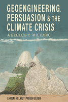 Geoengineering, Persuasion, and the Climate Crisis: A Geologic Rhetoric 081732142X Book Cover