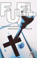 Fuel Igniting Your Life With Passionate Prayer 1404175474 Book Cover