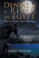 Denial is a River In Egypt: Dare to dream, Dare to be free! 1643450018 Book Cover