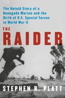 The Raider: A New England Runaway, the Chinese Communists, and the Birth of U.S. Marine Special Forces in World War II 0525658017 Book Cover