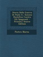 Storia Della Guerra Di Paolo Iv, Sommo Pontefice Contro Gli Spagnuoli 1021650110 Book Cover