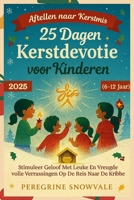 25 Dagen Kerstdevotie voor Kinderen 2025 (6-12 Jaar): Stimuleer Geloof Met Leuke En Vreugdevolle Verrassingen Op De Reis Naar De Kribbe (Dutch Edition) B0FQBRTRS5 Book Cover