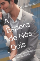 À Espera de Nós Dois: Um Guia para Pais Diante dos Desafios da Gestação (Paternidade em Fases) (Portuguese Edition) B0CR6ZQFJJ Book Cover