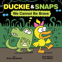 Duckie & Snaps: We Cannot Be Brave 1338837907 Book Cover