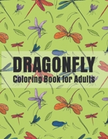 Dragonfly Coloring Book for Adults: Dragonflies Relaxing Coloring Book For Grownups, Men, & Women. B08L4FL262 Book Cover