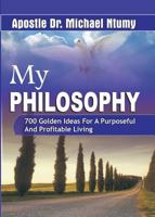 My Philosophy 700 Golden Ideas for a Purposeful and Profitable Living 0984980539 Book Cover