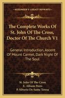 The Complete Works of St. John of the Cross, Doctor of the Church V1: General Introduction, Ascent of Mount Carmel, Dark Night of the Soul 1470087480 Book Cover