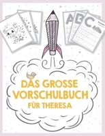 Das große Vorschulbuch für Theresa, ab 5 Jahre, Schwungübungen, Buchstaben und Zahlen schreiben lernen, Malen nach Zahlen und Wortsuchrätsel für ... Kinder-Lernbuch B089M2SPK2 Book Cover