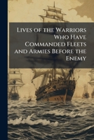 Lives of the Warriors Who Have Commanded Fleets and Armies Before the Enemy: Warriors of the Seventeenth Century, Volume 3, part 2 1142918041 Book Cover
