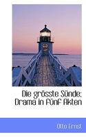 Die Gr�sste S�nde; Drama in F�nf Akten 0530910454 Book Cover