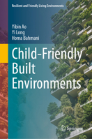 Child-Friendly Built Environments (Resilient and Friendly Living Environments) 9819588553 Book Cover